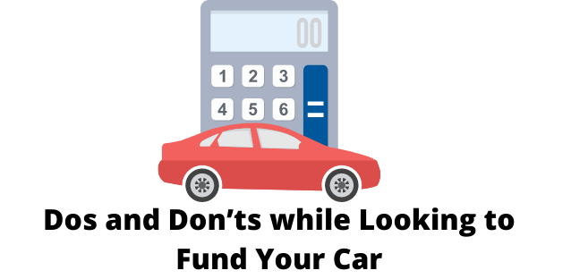 Dos and Don’ts while Looking to Fund Your Car